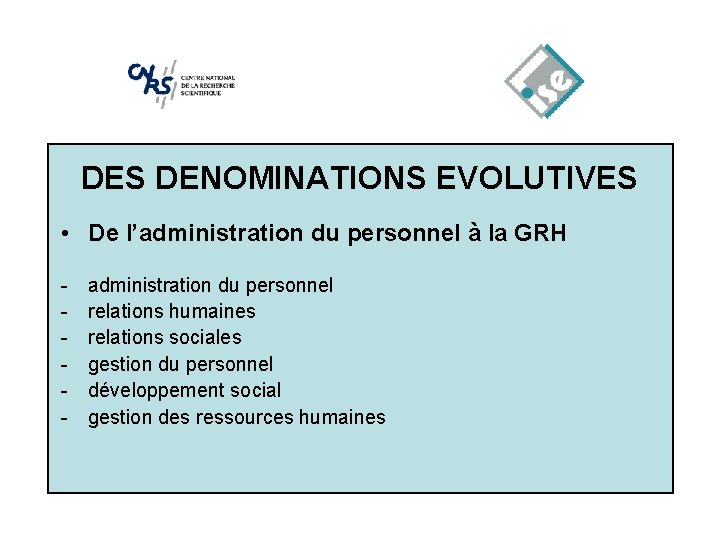 DES DENOMINATIONS EVOLUTIVES • De l’administration du personnel à la GRH - administration du