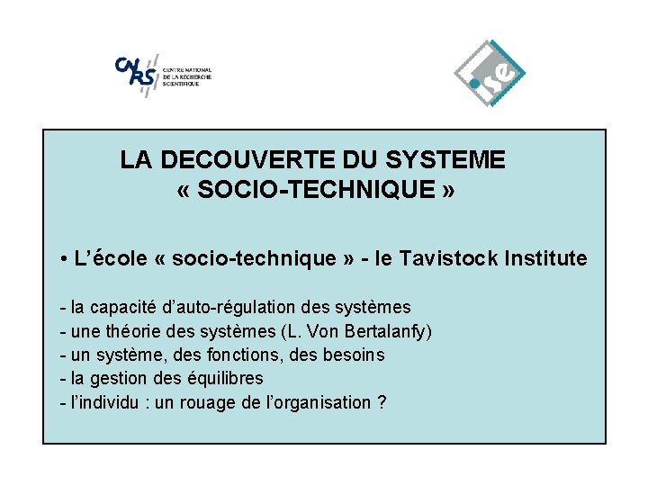 LA DECOUVERTE DU SYSTEME « SOCIO-TECHNIQUE » • L’école « socio-technique » - le