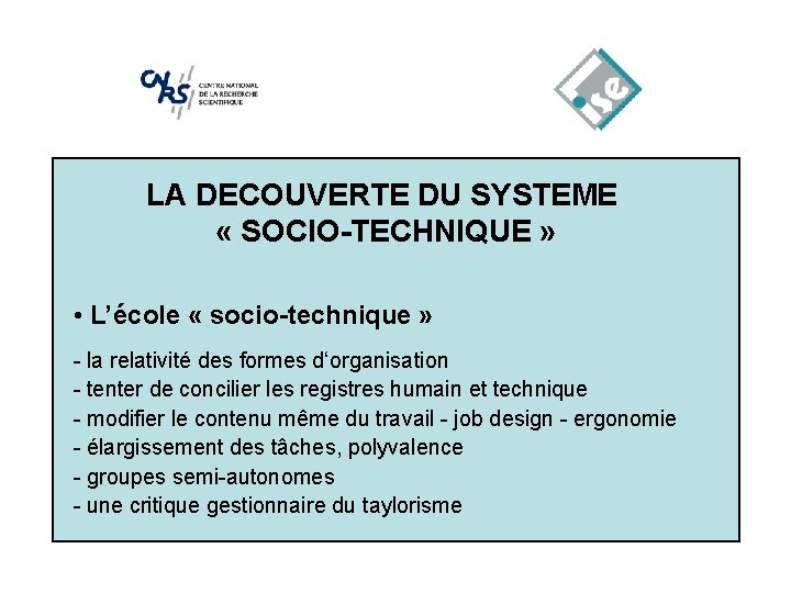 LA DECOUVERTE DU SYSTEME « SOCIO-TECHNIQUE » • L’école « socio-technique » - la