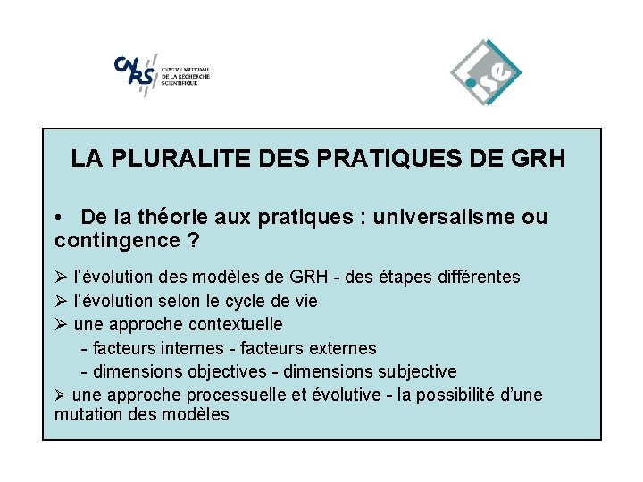 LA PLURALITE DES PRATIQUES DE GRH • De la théorie aux pratiques : universalisme