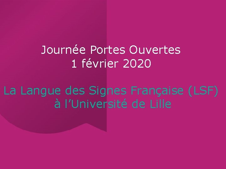 Journée Portes Ouvertes 1 février 2020 La Langue des Signes Française (LSF) à l’Université