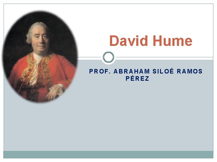 David Hume PROF. ABRAHAM SILOÉ RAMOS PÉREZ 
