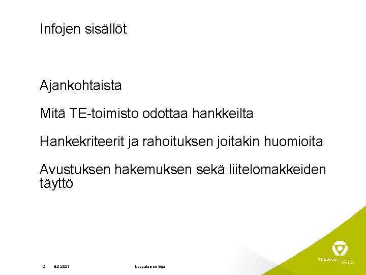 Infojen sisällöt Ajankohtaista Mitä TE-toimisto odottaa hankkeilta Hankekriteerit ja rahoituksen joitakin huomioita Avustuksen hakemuksen