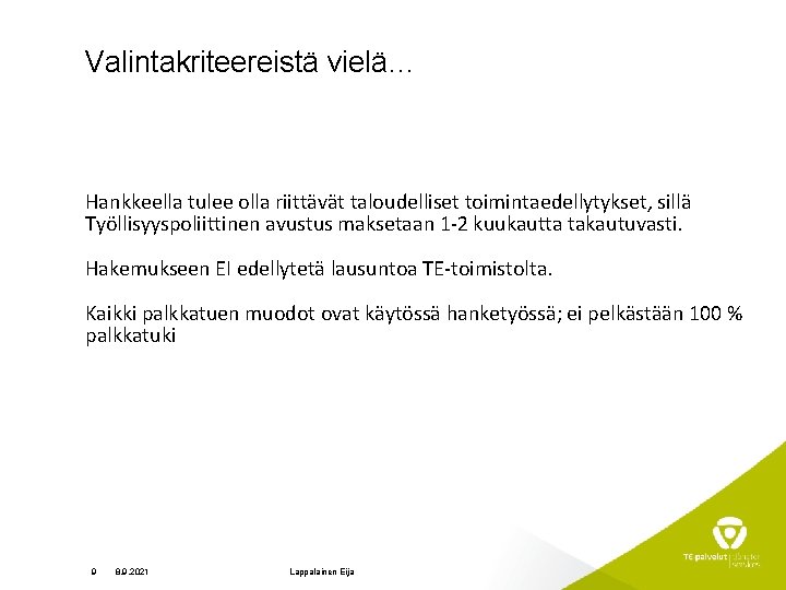 Valintakriteereistä vielä… Hankkeella tulee olla riittävät taloudelliset toimintaedellytykset, sillä Työllisyyspoliittinen avustus maksetaan 1 -2