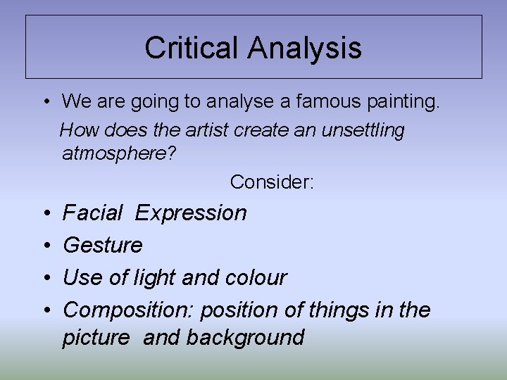 Critical Analysis • We are going to analyse a famous painting. How does the