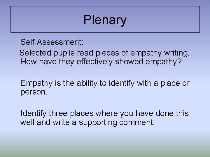 Plenary Self Assessment: Selected pupils read pieces of empathy writing. How have they effectively