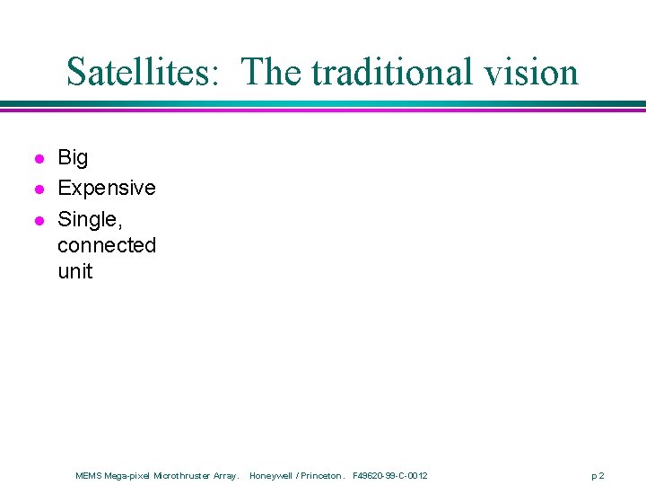 Satellites: The traditional vision l l l Big Expensive Single, connected unit MEMS Mega-pixel