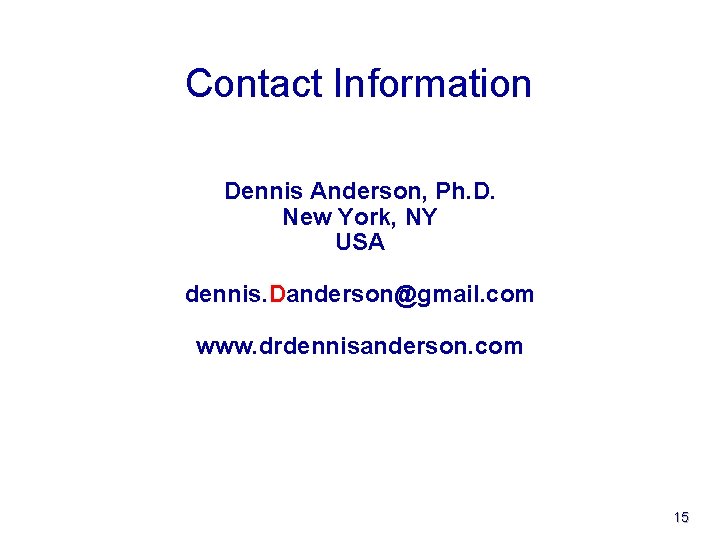 Contact Information Dennis Anderson, Ph. D. New York, NY USA dennis. Danderson@gmail. com www.