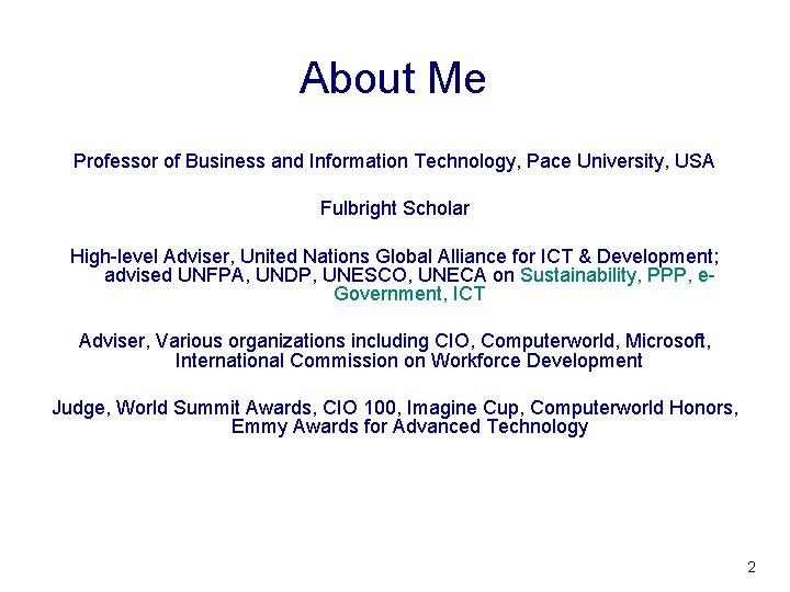 About Me Professor of Business and Information Technology, Pace University, USA Fulbright Scholar High-level