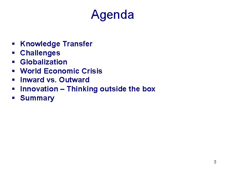 Agenda § § § § Knowledge Transfer Challenges Globalization World Economic Crisis Inward vs.