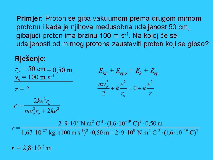 Primjer: Proton se giba vakuumom prema drugom mirnom protonu i kada je njihova međusobna