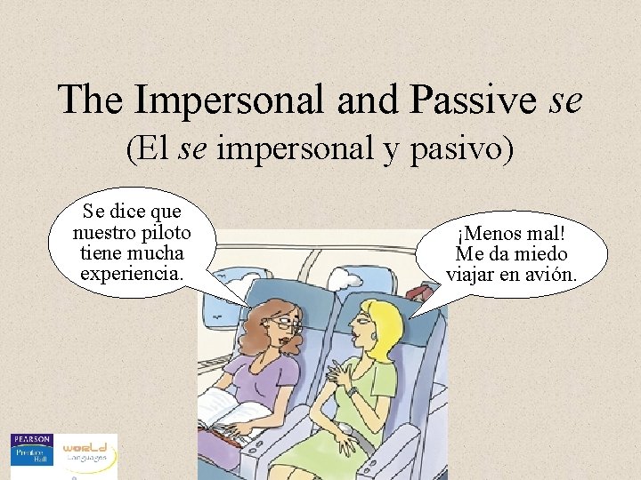 The Impersonal and Passive se (El se impersonal y pasivo) Se dice que nuestro