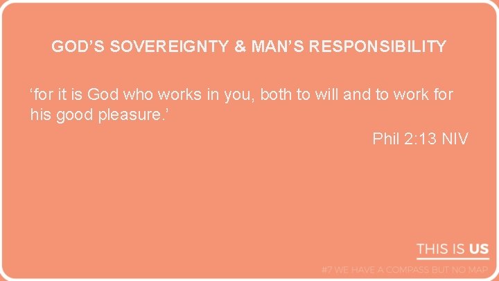 GOD’S SOVEREIGNTY & MAN’S RESPONSIBILITY ‘for it is God who works in you, both