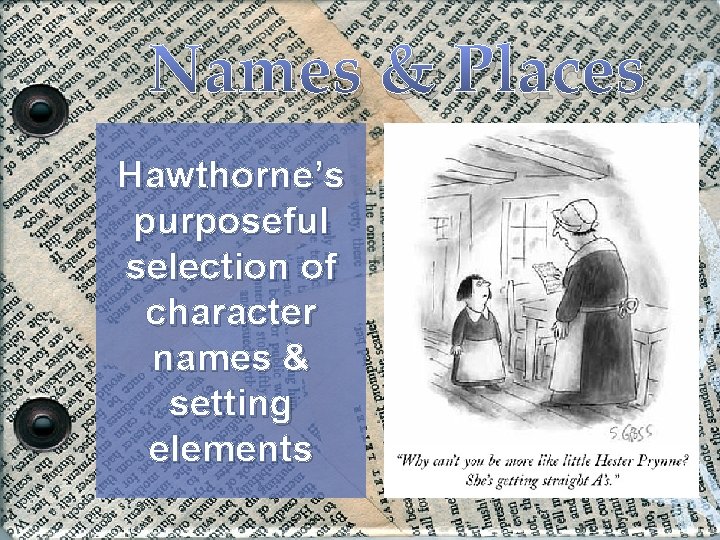 Names & Places Hawthorne’s purposeful selection of character names & setting elements 