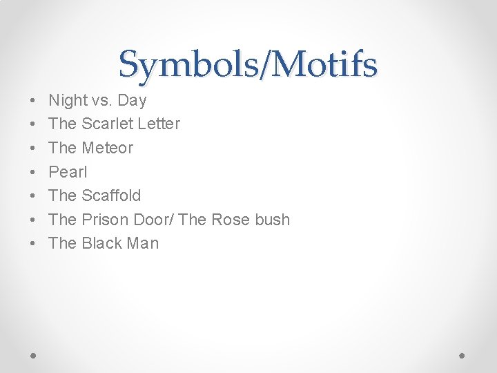 Symbols/Motifs • • Night vs. Day The Scarlet Letter The Meteor Pearl The Scaffold