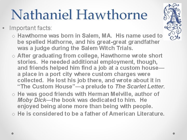 Nathaniel Hawthorne • Important facts: o Hawthorne was born in Salem, MA. His name