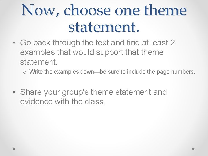 Now, choose one theme statement. • Go back through the text and find at
