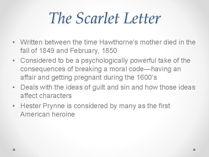 The Scarlet Letter • Written between the time Hawthorne’s mother died in the fall