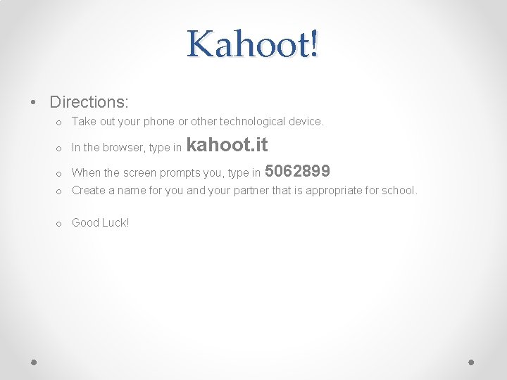 Kahoot! • Directions: o Take out your phone or other technological device. o In