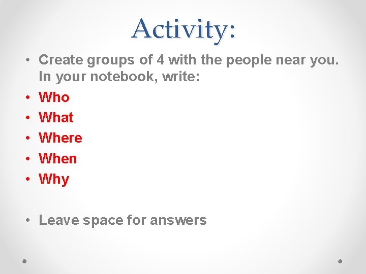 Activity: • Create groups of 4 with the people near you. In your notebook,