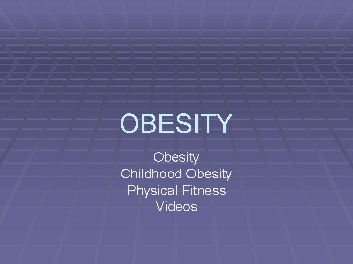 OBESITY Obesity Childhood Obesity Physical Fitness Videos 