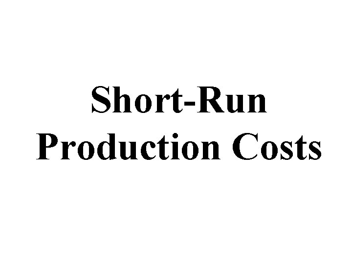 Short-Run Production Costs 