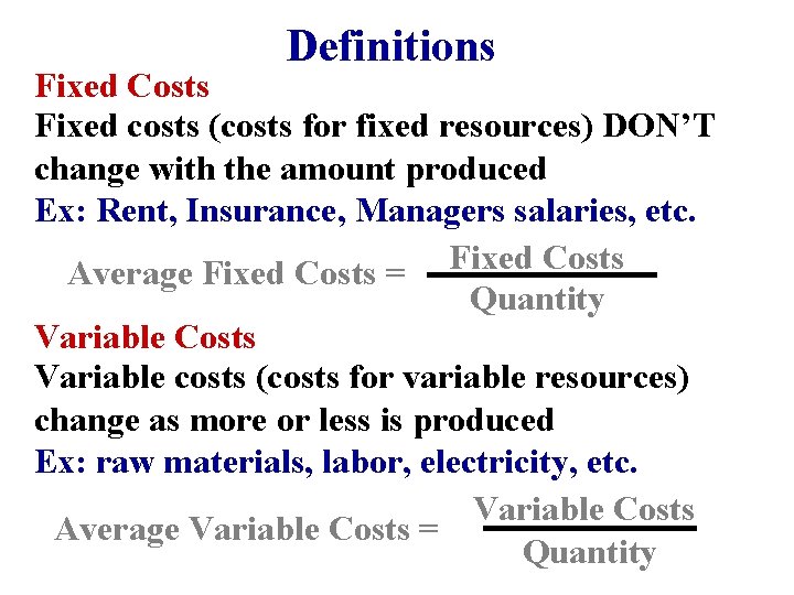 Definitions Fixed Costs Fixed costs (costs for fixed resources) DON’T change with the amount