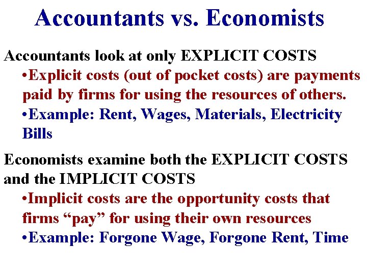 Accountants vs. Economists Accountants look at only EXPLICIT COSTS • Explicit costs (out of