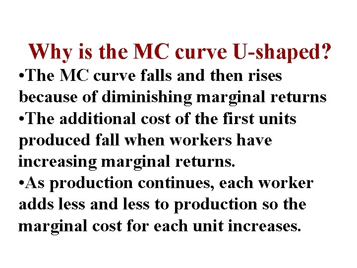 Why is the MC curve U-shaped? • The MC curve falls and then rises