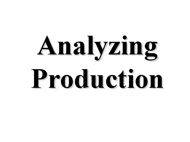 Analyzing Production 