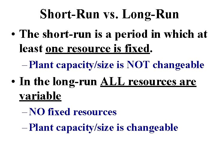 Short-Run vs. Long-Run • The short-run is a period in which at least one