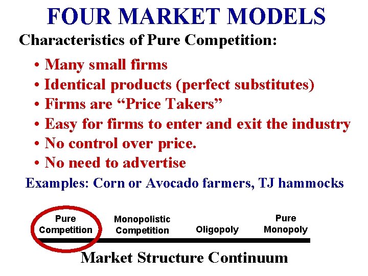 FOUR MARKET MODELS Characteristics of Pure Competition: • Many small firms • Identical products