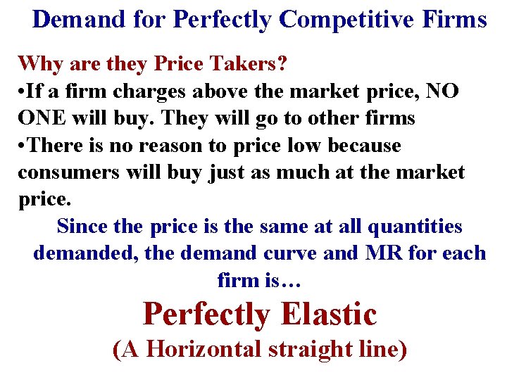 Demand for Perfectly Competitive Firms Why are they Price Takers? • If a firm