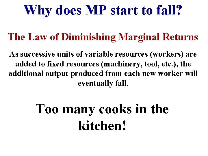 Why does MP start to fall? The Law of Diminishing Marginal Returns As successive