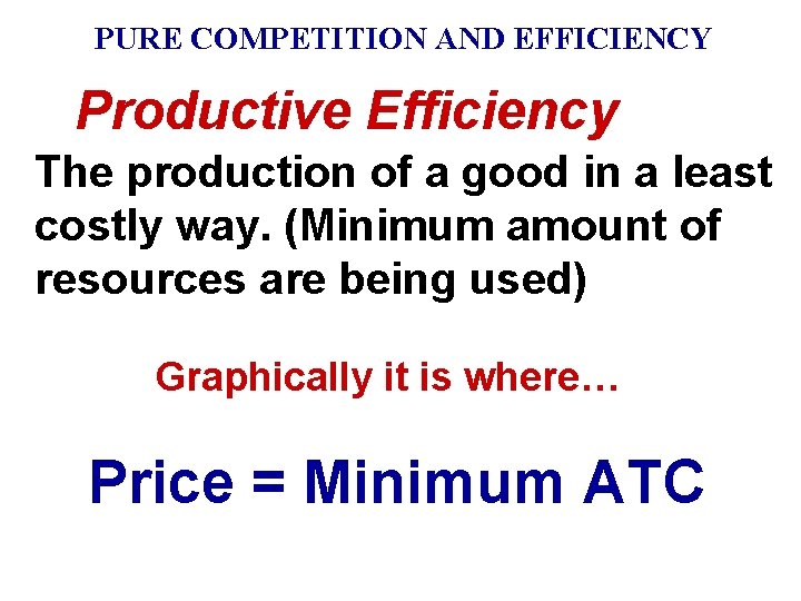 PURE COMPETITION AND EFFICIENCY Productive Efficiency The production of a good in a least