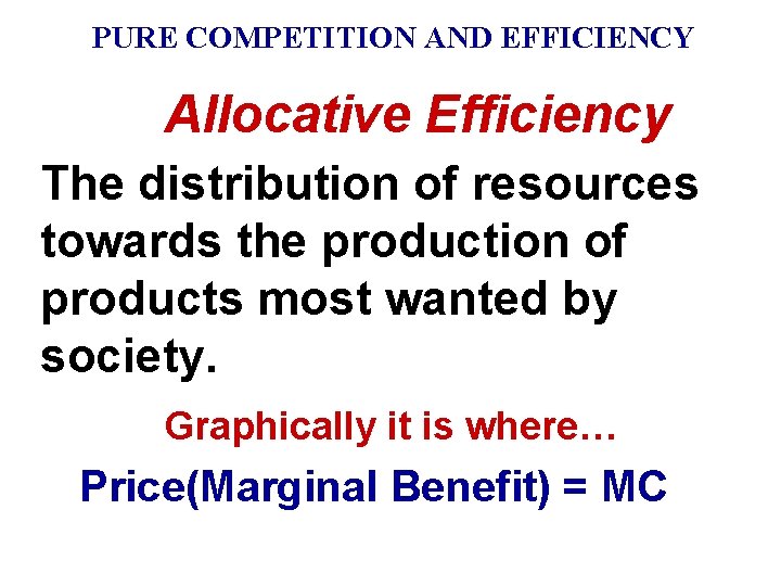 PURE COMPETITION AND EFFICIENCY Allocative Efficiency The distribution of resources towards the production of