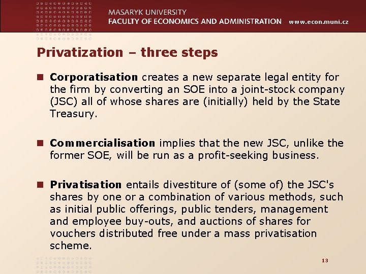 www. econ. muni. cz Privatization – three steps n Corporatisation creates a new separate