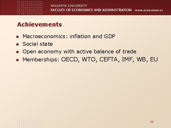 www. econ. muni. cz Achievements n Macroeconomics: inflation and GDP Social state Open economy