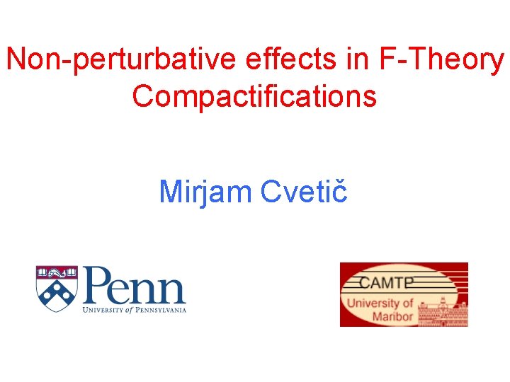 Non-perturbative effects in F-Theory Compactifications Mirjam Cvetič 
