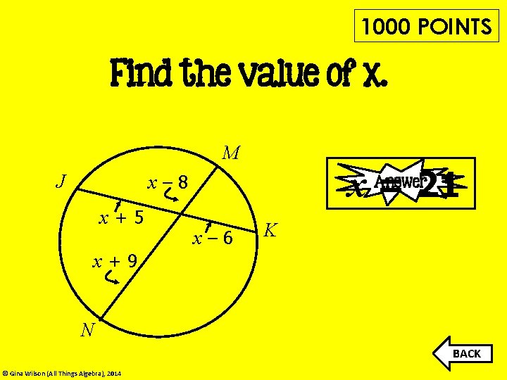 1000 POINTS Find the value of x. M x = 21 x– 8 J