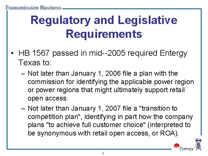 Regulatory and Legislative Requirements • HB 1567 passed in mid--2005 required Entergy Texas to: