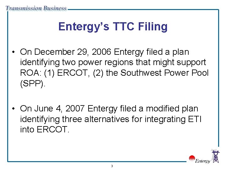 Entergy’s TTC Filing • On December 29, 2006 Entergy filed a plan identifying two