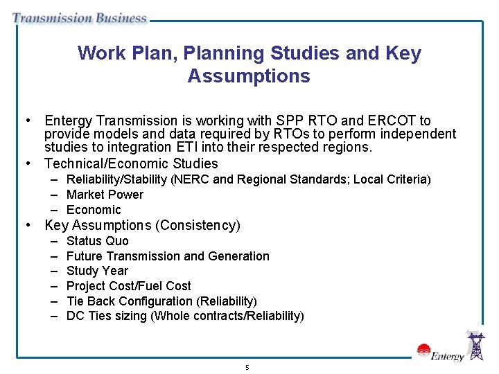 Work Plan, Planning Studies and Key Assumptions • Entergy Transmission is working with SPP