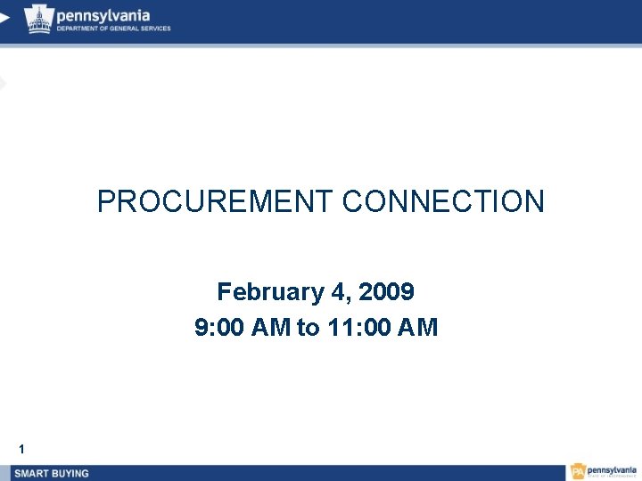 PROCUREMENT CONNECTION February 4, 2009 9: 00 AM to 11: 00 AM 1 