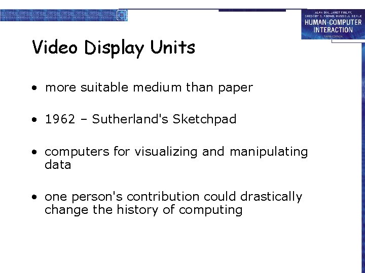Video Display Units • more suitable medium than paper • 1962 – Sutherland's Sketchpad