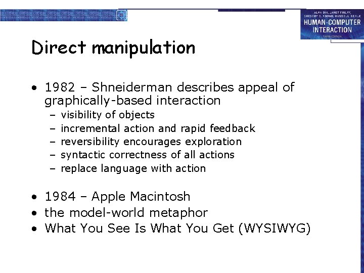 Direct manipulation • 1982 – Shneiderman describes appeal of graphically-based interaction – – –
