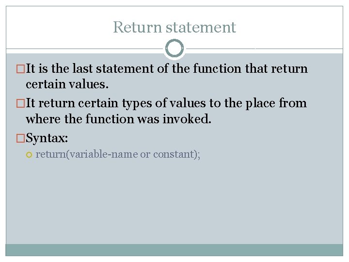 Return statement �It is the last statement of the function that return certain values.