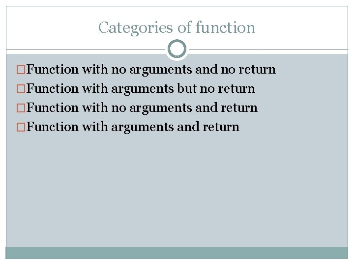 Categories of function �Function with no arguments and no return �Function with arguments but