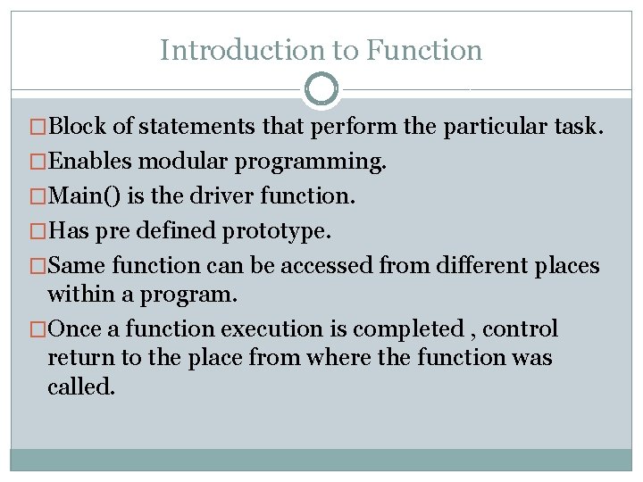 Introduction to Function �Block of statements that perform the particular task. �Enables modular programming.