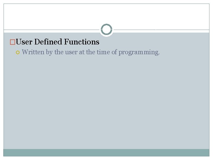 �User Defined Functions Written by the user at the time of programming. 